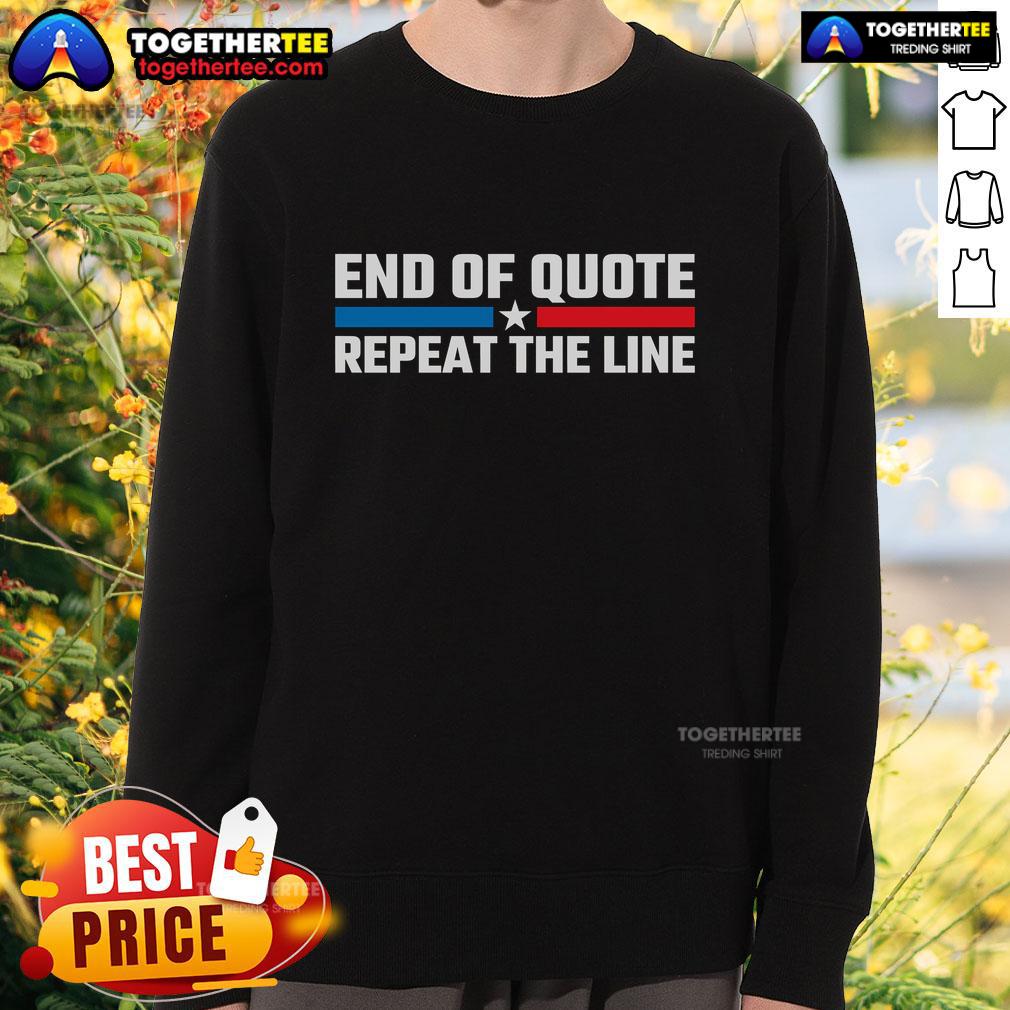 Premium End Of Quote Repeat The Line Sweatshirt featuring a stylish design perfect for casual wear and quote enthusiasts.