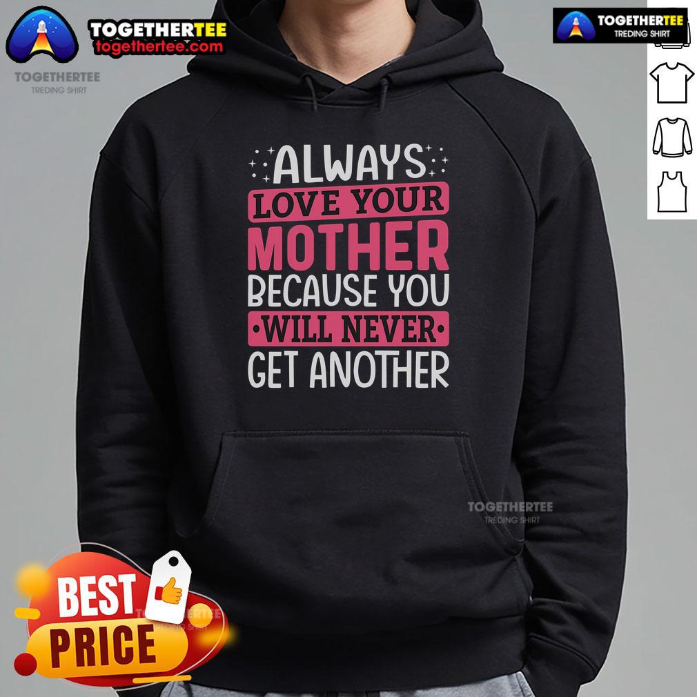 Pretty Always Love Your Mother hoodie featuring a heartfelt message about the unique bond of mother-daughter love.