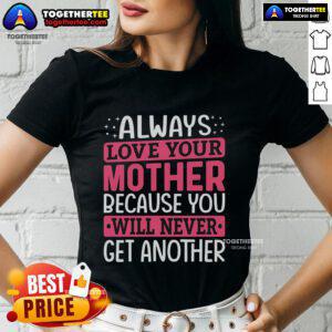Pretty ladies tee with 'Always Love Your Mother' design, perfect for mother-daughter bonding and gifts.