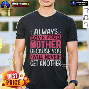 Pretty Always Love Your Mother T-Shirt featuring a heartwarming mother-daughter design in vibrant colors.