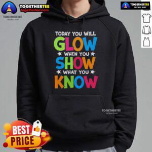 Pretty Today You Will Glow Teachers Day Hoodie with vibrant design celebrating educators and their inspiring impact.