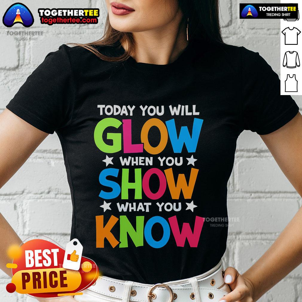 Pretty Today You Will Glow Teachers Day Ladies Tee featuring a vibrant design celebrating educators and their impact.