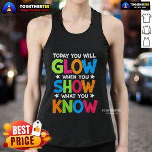 Pretty Today You Will Glow Teachers Day Tank Top featuring a vibrant design celebrating educators and their impact.