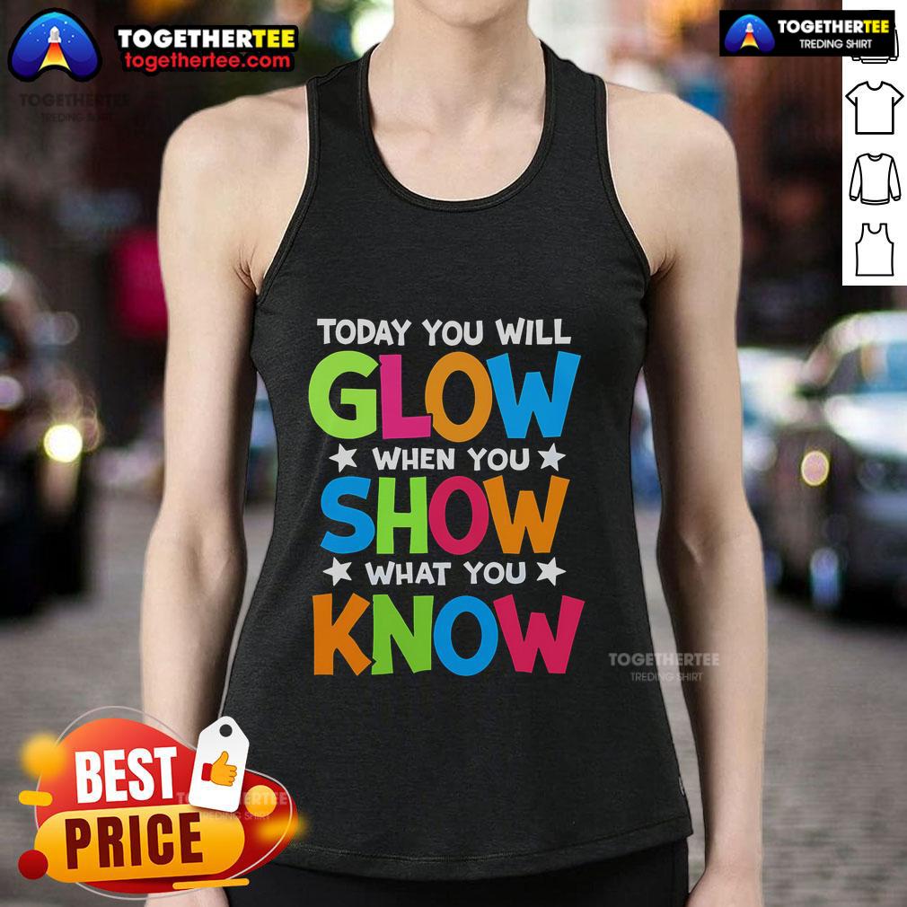 Pretty Today You Will Glow Teachers Day Tank Top featuring a vibrant design celebrating educators and their impact.