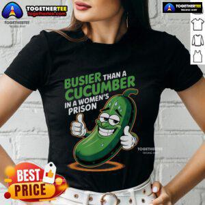 Funny ladies tee featuring 'Busier Than A Cucumber In A Woman's Prison' design, perfect for humor lovers and casual wear.