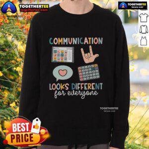 Cozy sweatshirt featuring the phrase 'Top Communication Looks Different For Everyone' in stylish typography.