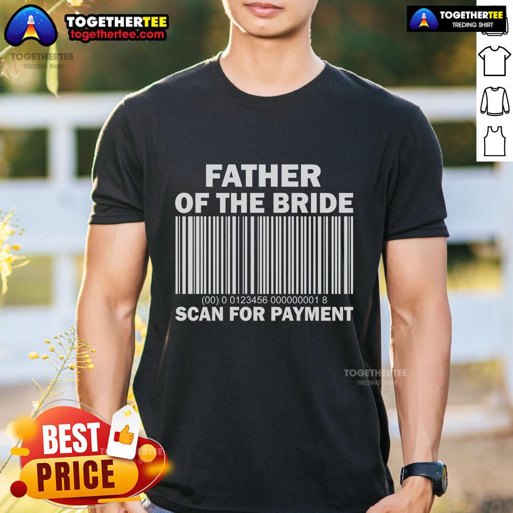 Top Father Of The Bride Scan For Payment T-Shirt featuring a fun design perfect for dads at weddings.