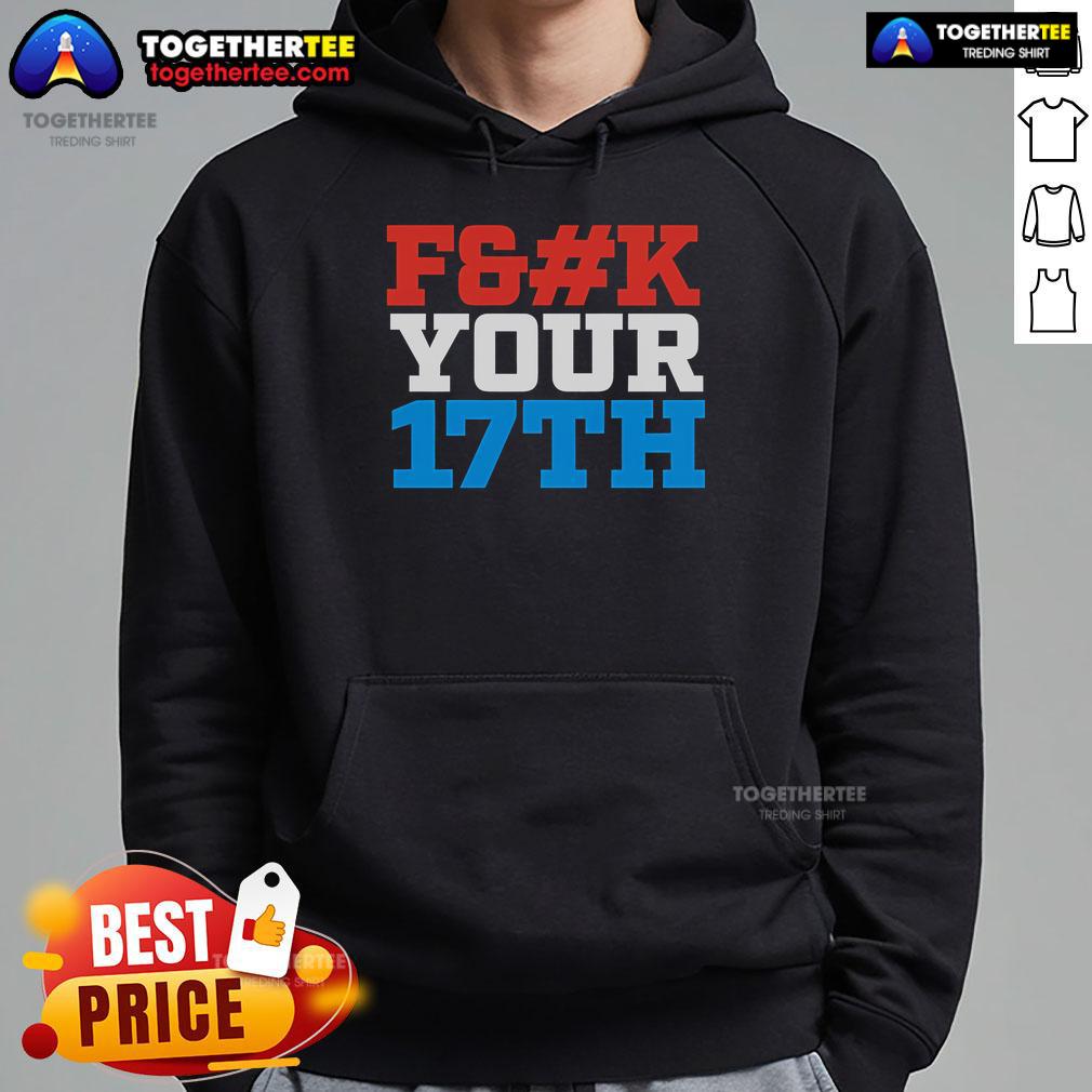 Stylish Top Fck Your 17th Us Out Hoodie displayed on a mannequin, perfect for casual streetwear fashion.