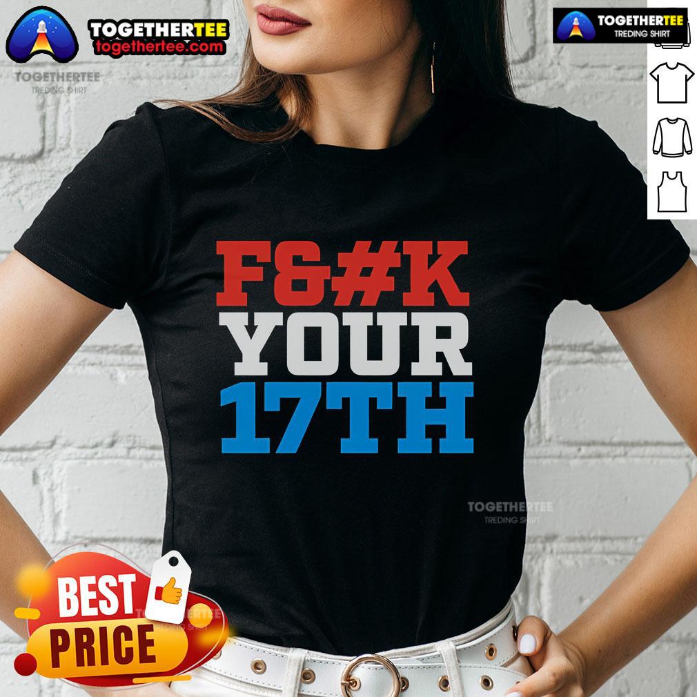 Stylish Top Fck Your 17th Us Out Ladies Tee featuring bold graphic design, perfect for casual outings and celebrations.