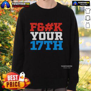 Top Fck Your 17th US Out Sweatshirt featuring bold graphic design, perfect for casual wear and stylish comfort.