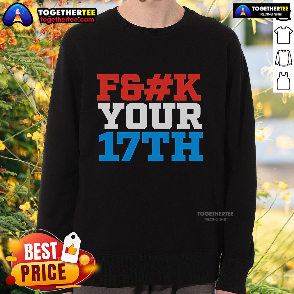 Top Fck Your 17th US Out Sweatshirt featuring bold graphic design, perfect for casual wear and stylish comfort.