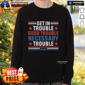 Top Get In Good Necessary Trouble John Lewis protest sweatshirt showcasing powerful civil rights message.