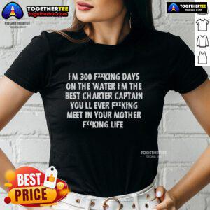 Top Im 300 Days On The Water Ladies Tee showcasing the best charter captain experience on the water.