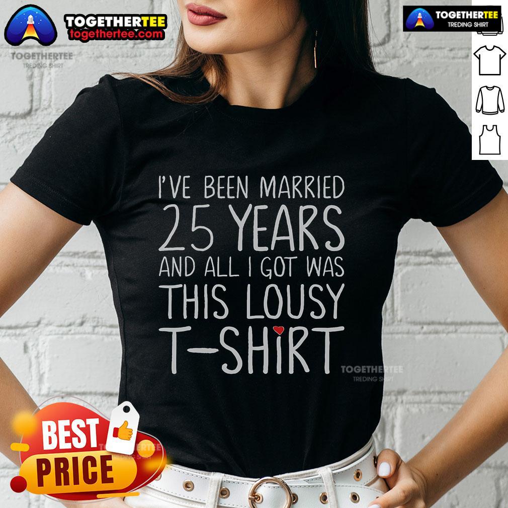 Humorous ladies tee reading 'Top I've Been Married 25 Years And All I Got Was This Lousy Tee' on a colorful background.