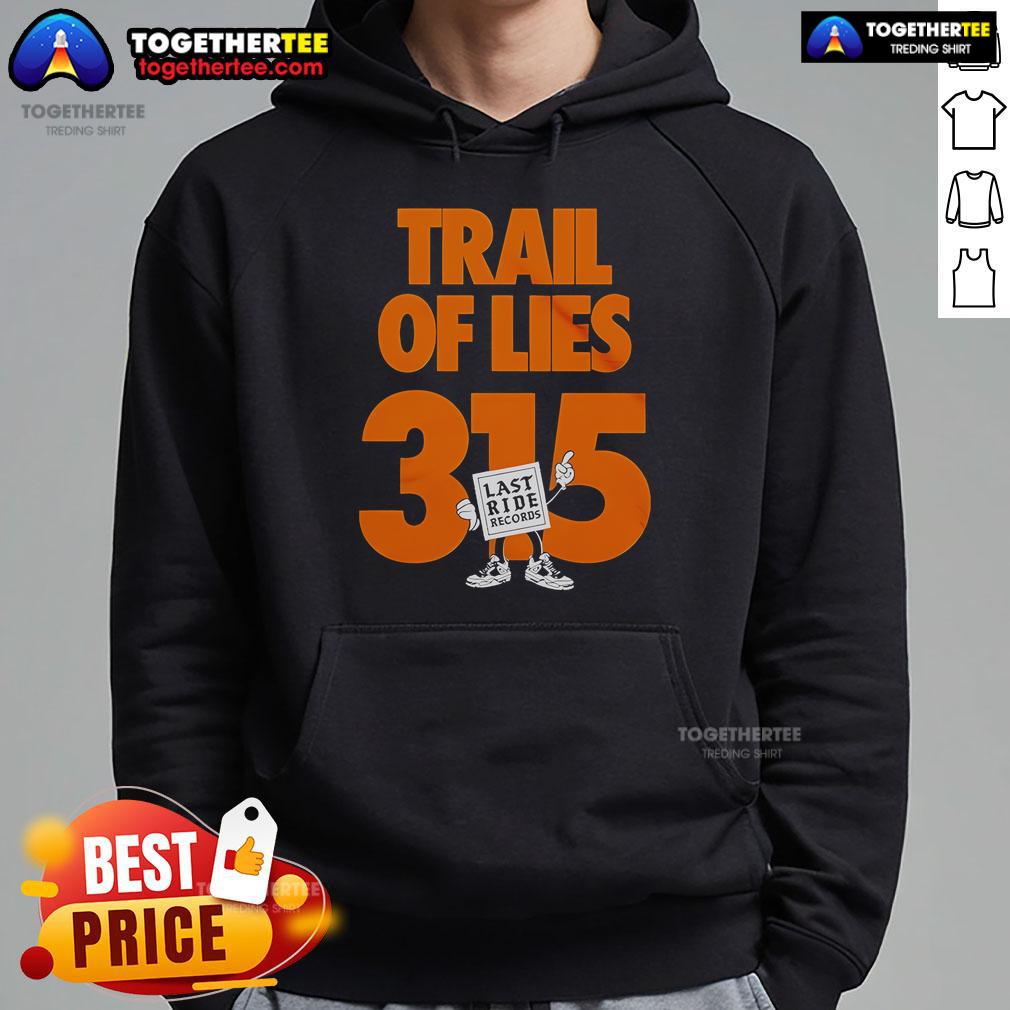 Top Trail of Lies 315 Last Ride Records hoodie featuring a stylish design for music and fashion enthusiasts.