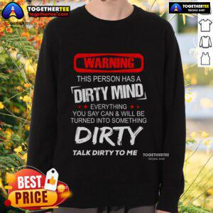 Alt Text: Funny sweatshirt with 'Warning: This Person Has A Dirty Mind' graphic, perfect for humor lovers and playful gifts.