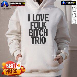 Good I Love Folk Bitch Trio Hoodie featuring a stylish design for fans of folk music and trendy streetwear.