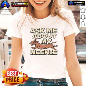 Nice Ask Me About My Weenie Ladies Tee featuring a playful dog graphic on a stylish women's t-shirt.