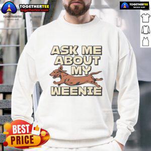 Funny 'Ask Me About My Weenie' sweatshirt design featuring playful text and vibrant colors, perfect for casual wear.
