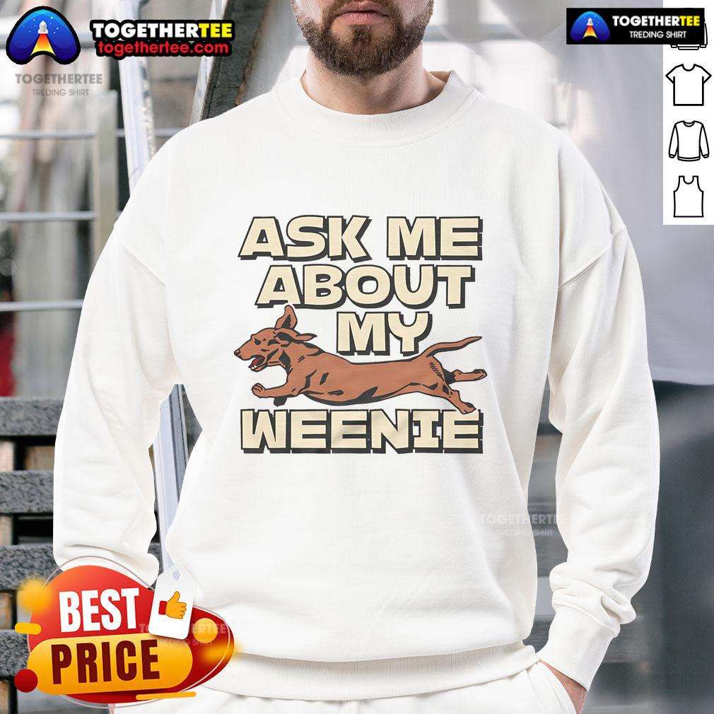 Funny 'Ask Me About My Weenie' sweatshirt design featuring playful text and vibrant colors, perfect for casual wear.