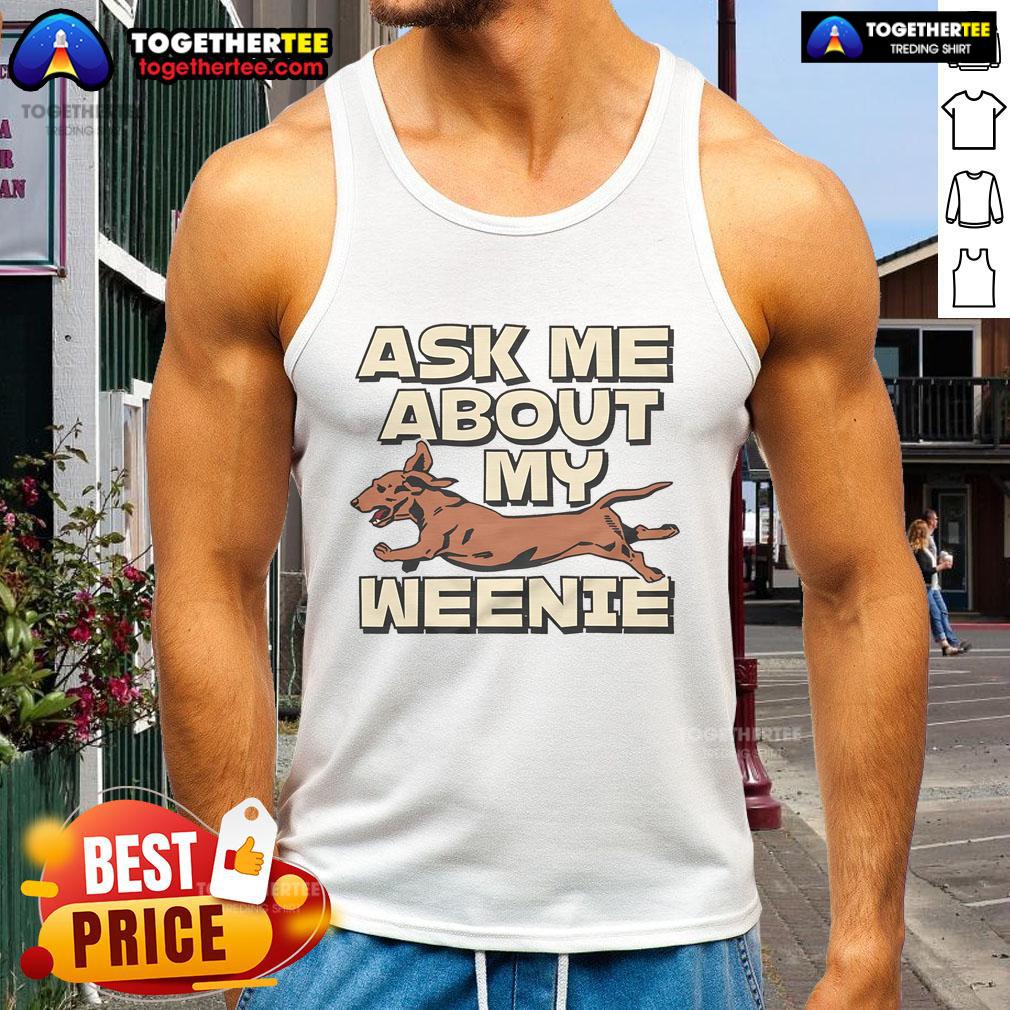 Colorful 'Ask Me About My Weenie' tank top displayed on a hanger, perfect for casual summer outfits and dog lovers.
