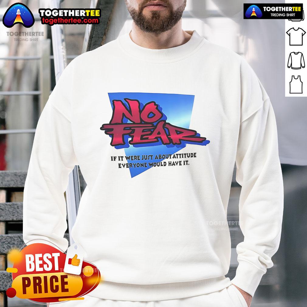 Nice No Fear sweatshirt featuring a bold attitude quote, perfect for casual wear and expressing confidence.