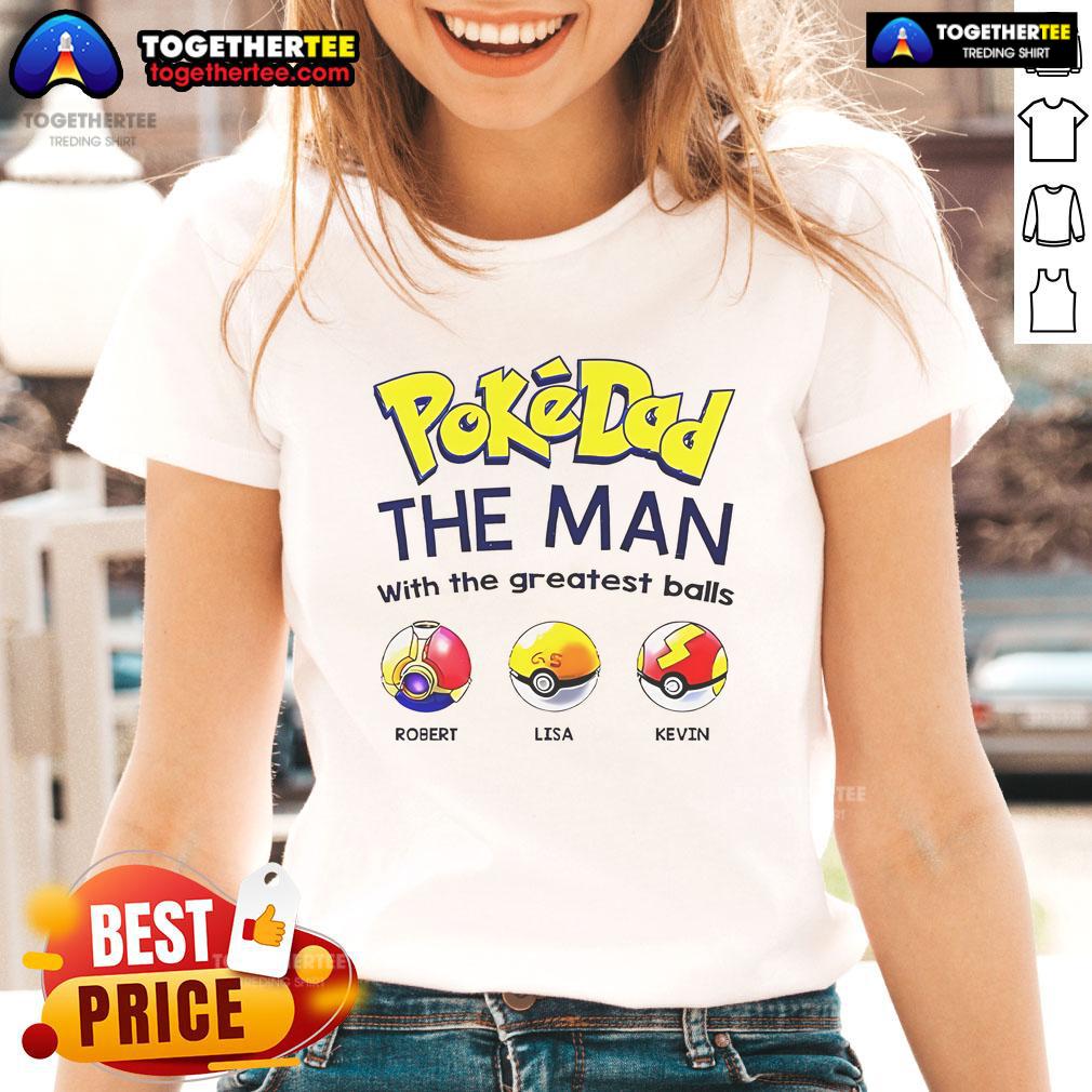 Nice Pokedad tee featuring 'The Man With The Greatest Balls' design, perfect for ladies who love fun graphic shirts.