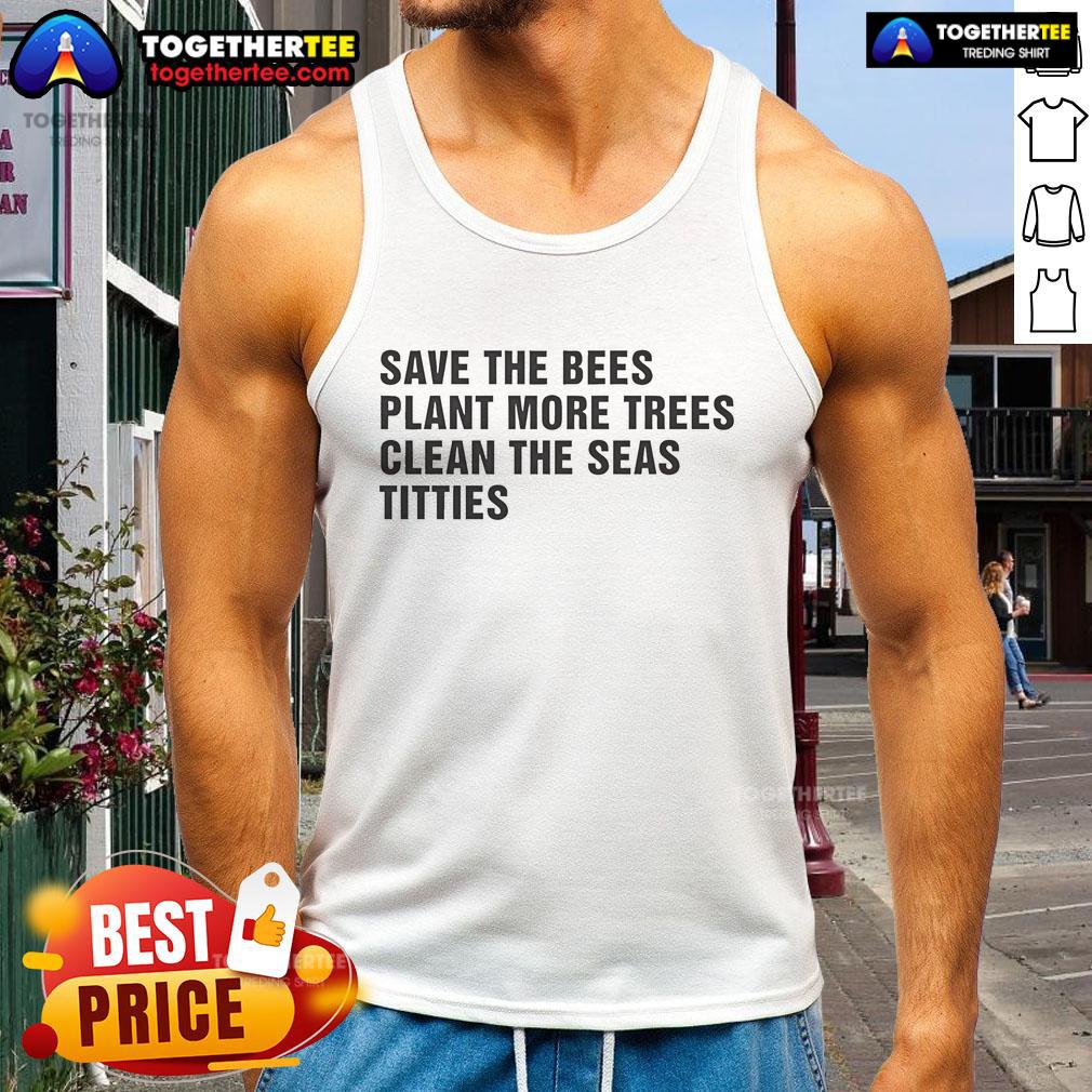 Nice Save The Bees Plant More Trees Clean The Seas tank top featuring eco-friendly slogans for environmental awareness.