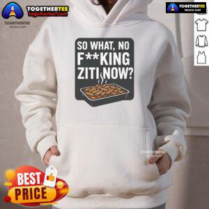 Alt Text: Stylish hoodie featuring 'Nice So What No F*cking Ziti Now' graphic, perfect for casual wear and making a statement.