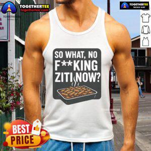 Nice So What No F*cking Ziti Now Tank Top featuring bold text on a casual black tank for a fun, edgy look.