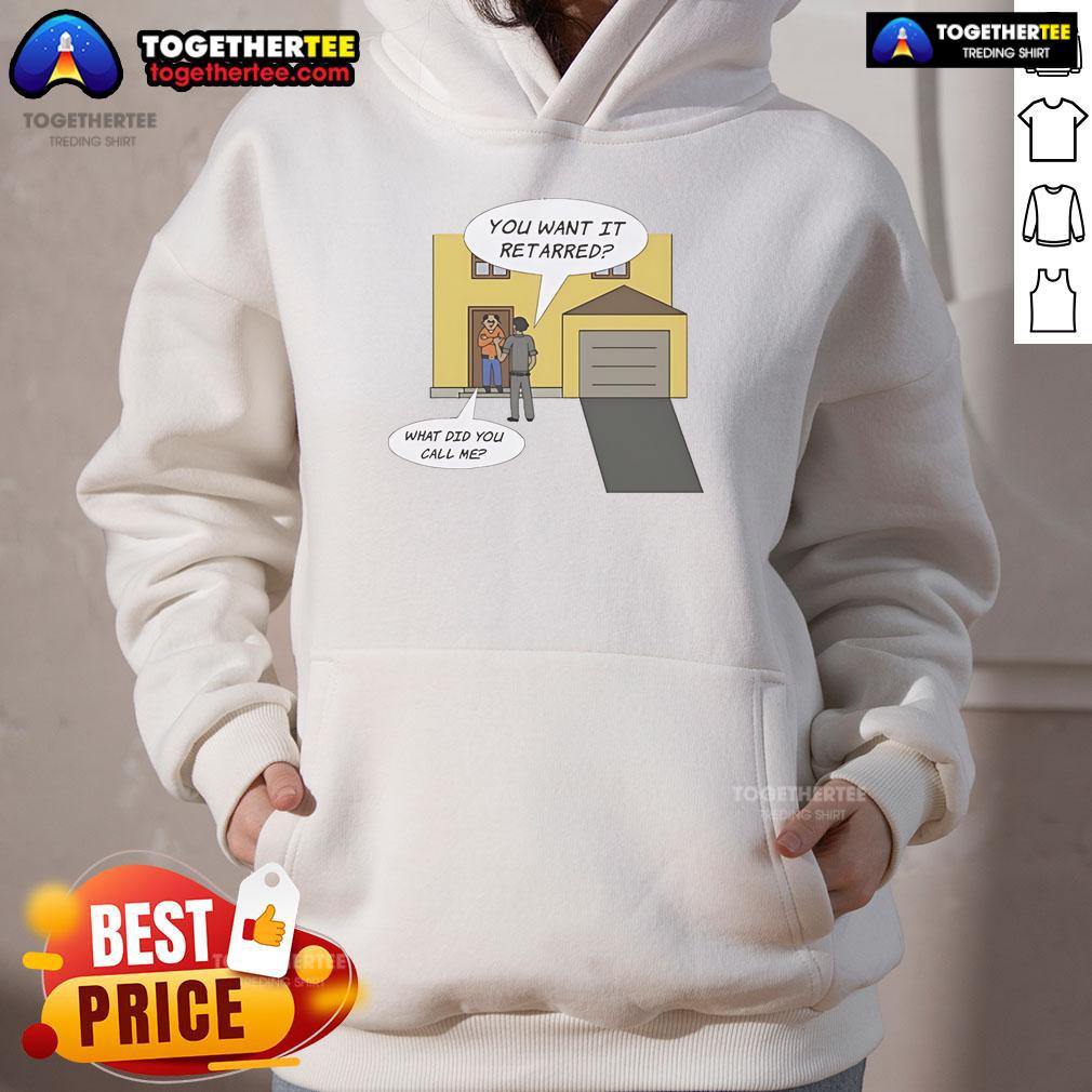 Trendy 'Nice You Want It Retarred What Did You Call Me' hoodie in stylish design, perfect for casual wear and statement fashion.