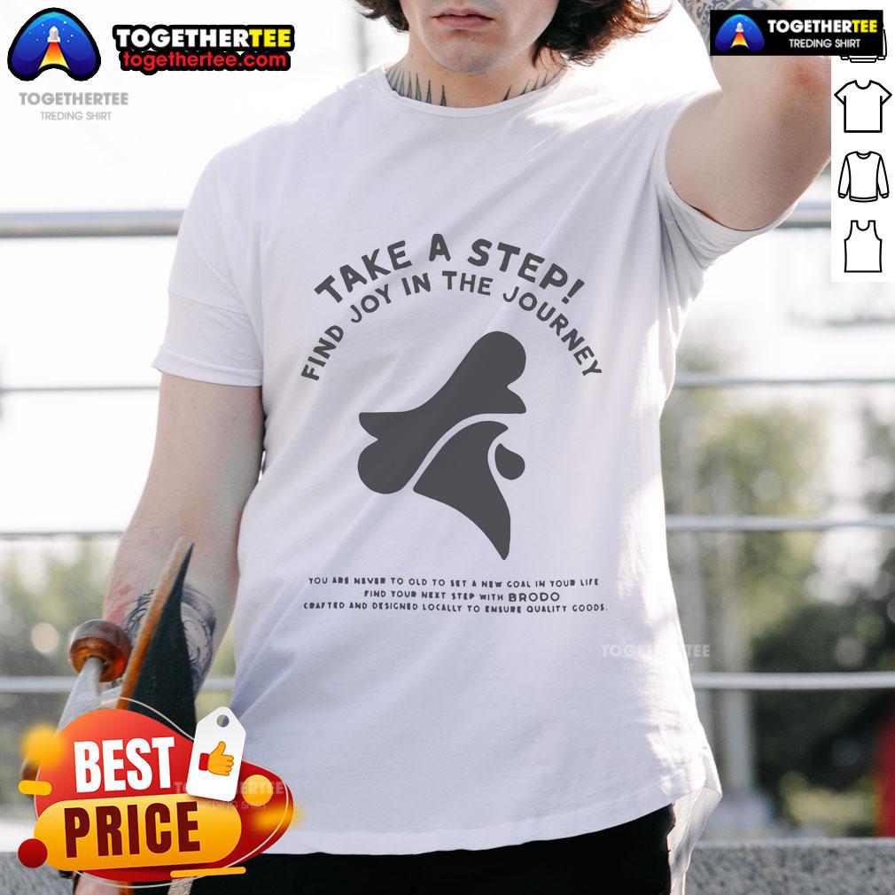 Alt Text: Official Brodo Take A Step, Find Joy In The Journey T-Shirt featuring a motivational design and vibrant colors.