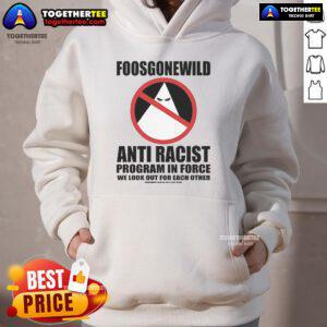 Official Foosgonewild Anti-Racist Program In Force Hoodie featuring bold graphics and a comfortable fit for activism.