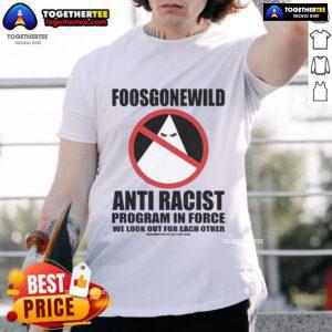 Official Foosgonewild Anti Racist Program T-Shirt featuring bold graphics promoting inclusivity and diversity.