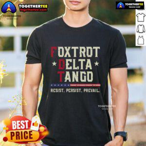 Alt Text: Official Foxtrot Delta Tango Resist Persist Prevail T-Shirt featuring bold text design in a stylish fit.