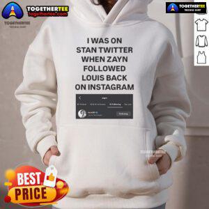 Official I Was On Stan Twitter When Zayn Followed Louis Back on Instagram hoodie featuring Louist91 design.