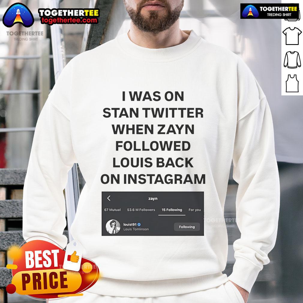 Alt Text: I Was On Stan Twitter When Zayn Followed Louis Back sweatshirt, featuring 'Louist91' graphic design.