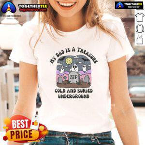 Official My Dad Is A Treasure tee for ladies, featuring a fun design with 'Cold and Buried Underground' slogan.