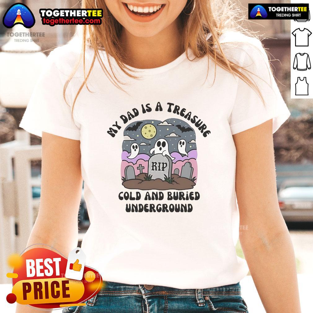 Official My Dad Is A Treasure tee for ladies, featuring a fun design with 'Cold and Buried Underground' slogan.