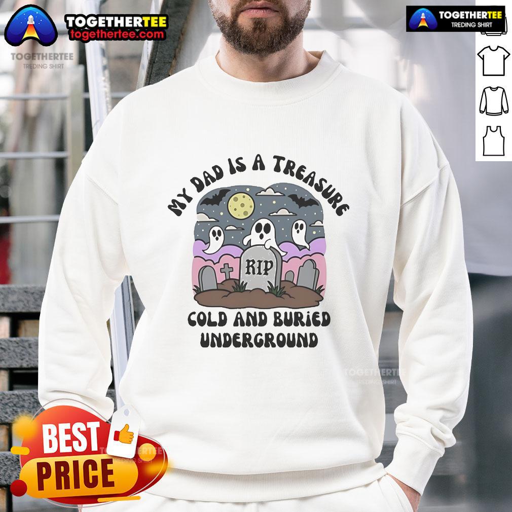 Official 'My Dad Is A Treasure' sweatshirt, cold and buried underground design, perfect for unique dad gifts.