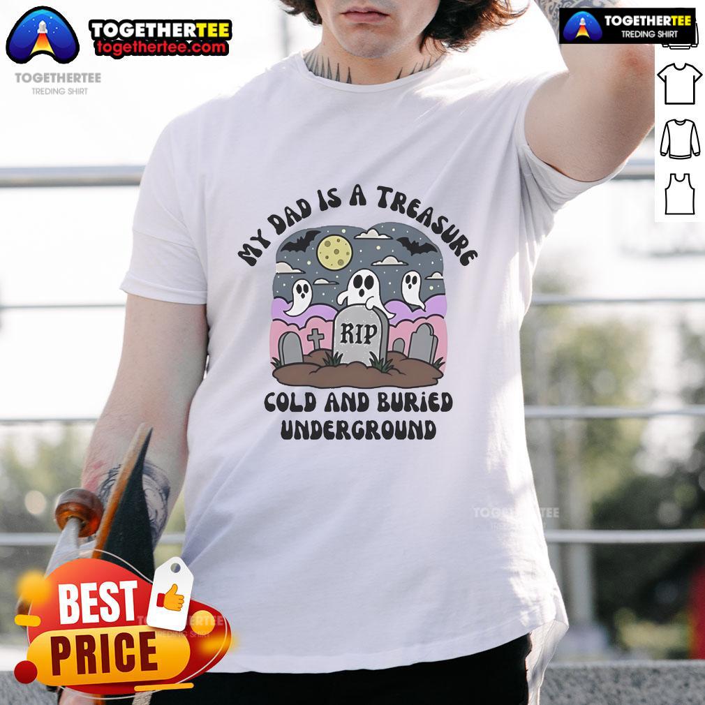 Alt Text: Official My Dad Is A Treasure Rip Cold And Buried Underground T-Shirt design featuring bold graphics and unique style.