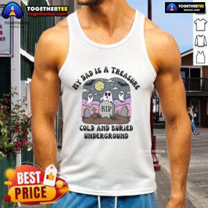 Official My Dad Is A Treasure Rip Cold And Buried Underground Tank Top featuring a unique graphic design for dads.
