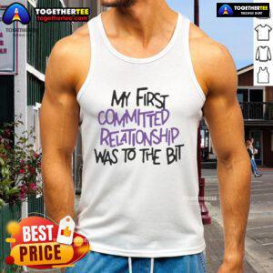 Alt Text: Official My First Committed Relationship Was To The Bit Tank Top featuring a stylish design and vibrant colors.