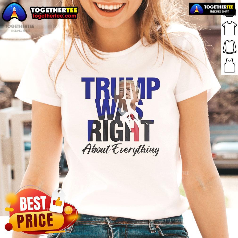 Alt Text: Official Trump Was Right About Everything Make America Great Again Ladies Tee - Stylish women's shirt promoting patriotism.