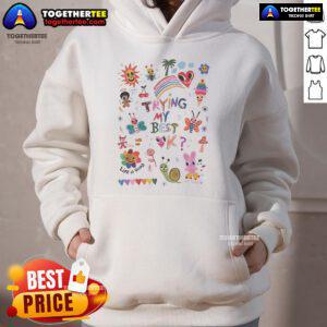 Official Trying My Best Life Is Good Love Today Hoodie displayed on a hanger, featuring a vibrant design and cozy fabric.