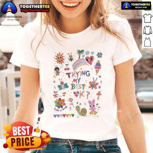 Official Trying My Best Life Is Good Love Today Ladies Tee, featuring a stylish design perfect for casual wear.