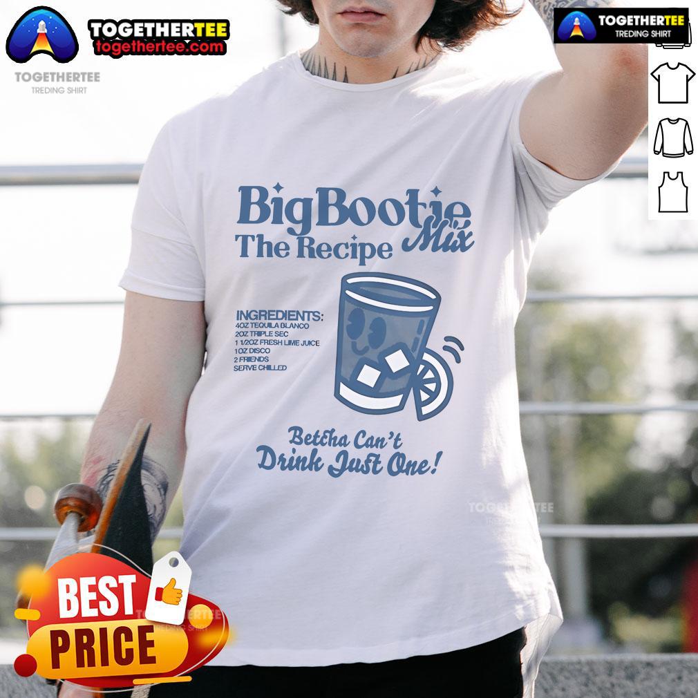 Alt Text: Official Two Friends Big Bootie The Recipe Mix T-Shirt featuring 'Betcha Can't Drink Just One' ingredients design.