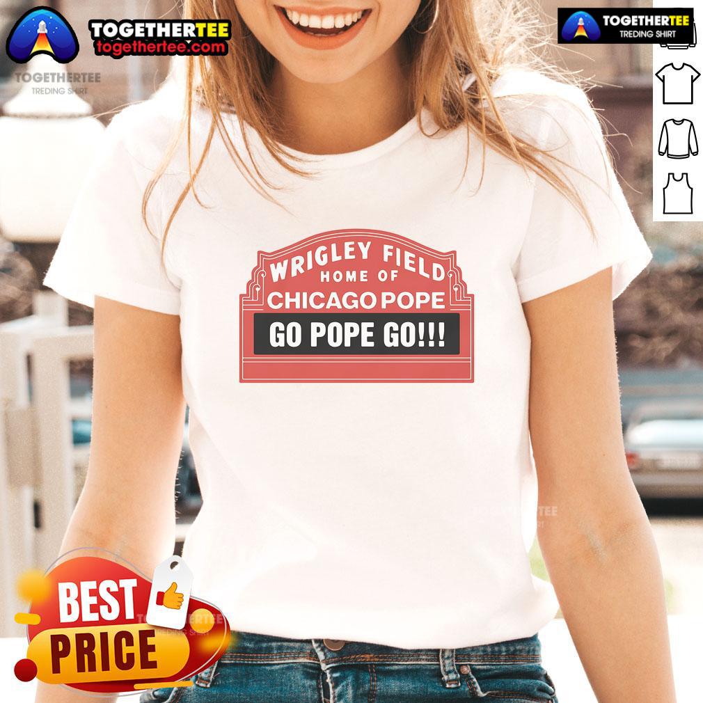 Official Wrigley Field Ladies Tee featuring 'Go Pope Go' slogan, perfect for Chicago Cubs fans and Pope Francis supporters.