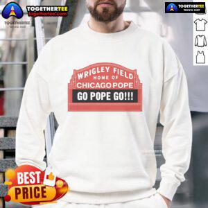 Official Wrigley Field sweatshirt featuring 'Home of Chicago Pope Go Pope Go' design, perfect for Cubs fans.