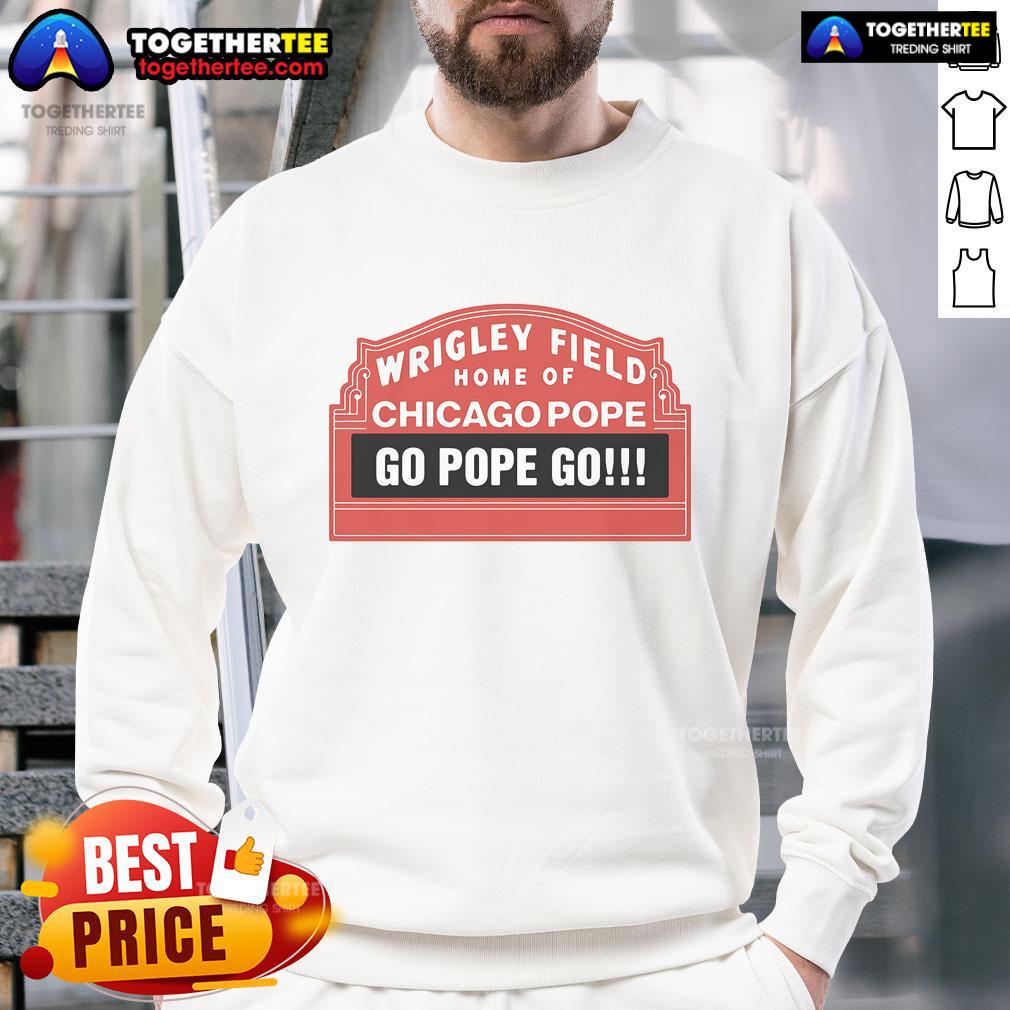 Official Wrigley Field sweatshirt featuring 'Home of Chicago Pope Go Pope Go' design, perfect for Cubs fans.